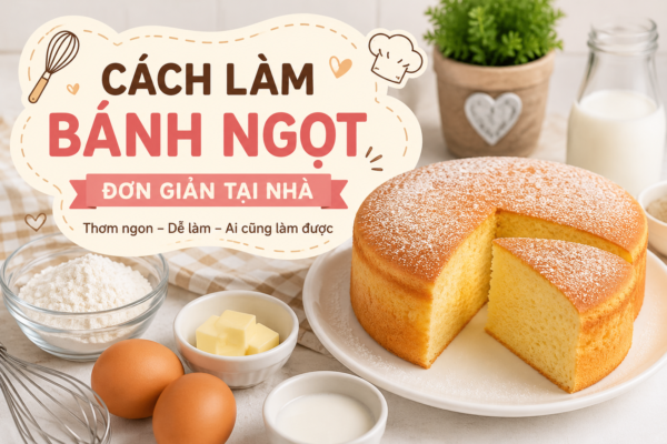 Cách Làm Bánh Ngọt